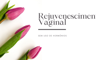 Rejuvenescimento Vaginal sem hormônio, existe? Sim!